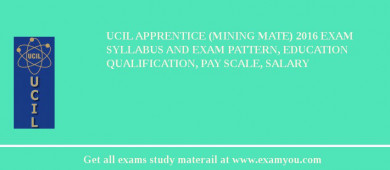 UCIL Apprentice (Mining Mate) 2018 Exam Syllabus And Exam Pattern, Education Qualification, Pay scale, Salary