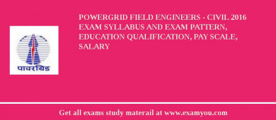 POWERGRID Field Engineers - Civil 2018 Exam Syllabus And Exam Pattern, Education Qualification, Pay scale, Salary