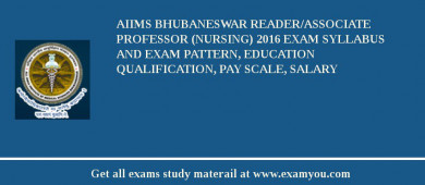AIIMS Bhubaneswar Reader/Associate Professor (Nursing) 2018 Exam Syllabus And Exam Pattern, Education Qualification, Pay scale, Salary