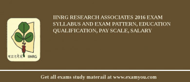 IINRG Research Associates 2018 Exam Syllabus And Exam Pattern, Education Qualification, Pay scale, Salary