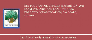 NBT Programme Officer (Exhibition) 2018 Exam Syllabus And Exam Pattern, Education Qualification, Pay scale, Salary