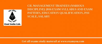 CIL Management Trainees (Various Discipline) 2018 Exam Syllabus And Exam Pattern, Education Qualification, Pay scale, Salary