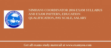 NIMHANS Coordinator 2018 Exam Syllabus And Exam Pattern, Education Qualification, Pay scale, Salary