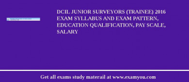 DCIL Junior Surveyors (Trainee) 2018 Exam Syllabus And Exam Pattern, Education Qualification, Pay scale, Salary