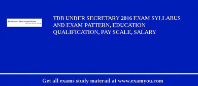 TDB Under Secretary 2018 Exam Syllabus And Exam Pattern, Education Qualification, Pay scale, Salary
