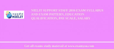 NIELIT Support Staff 2018 Exam Syllabus And Exam Pattern, Education Qualification, Pay scale, Salary
