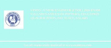 UPRNN Junior Engineer (Civil) 2018 Exam Syllabus And Exam Pattern, Education Qualification, Pay scale, Salary
