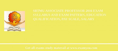 SRTMU Associate Professor 2018 Exam Syllabus And Exam Pattern, Education Qualification, Pay scale, Salary