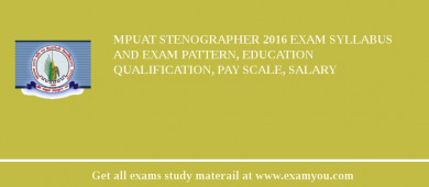 MPUAT Stenographer 2018 Exam Syllabus And Exam Pattern, Education Qualification, Pay scale, Salary
