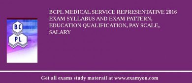BCPL Medical Service Representative 2018 Exam Syllabus And Exam Pattern, Education Qualification, Pay scale, Salary