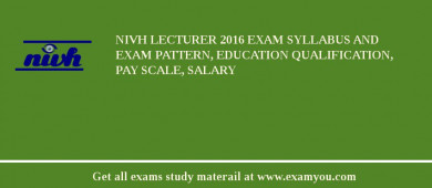 NIVH Lecturer 2018 Exam Syllabus And Exam Pattern, Education Qualification, Pay scale, Salary