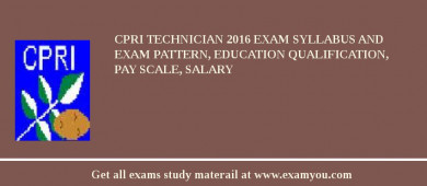 CPRI Technician 2018 Exam Syllabus And Exam Pattern, Education Qualification, Pay scale, Salary