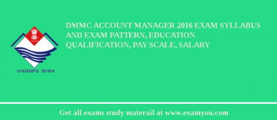 DMMC Account Manager 2018 Exam Syllabus And Exam Pattern, Education Qualification, Pay scale, Salary