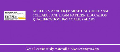 NBCFDC Manager (Marketing) 2018 Exam Syllabus And Exam Pattern, Education Qualification, Pay scale, Salary