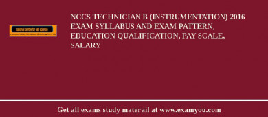 NCCS Technician B (Instrumentation) 2018 Exam Syllabus And Exam Pattern, Education Qualification, Pay scale, Salary