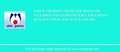 NIHFW Graphics Designer 2018 Exam Syllabus And Exam Pattern, Education Qualification, Pay scale, Salary