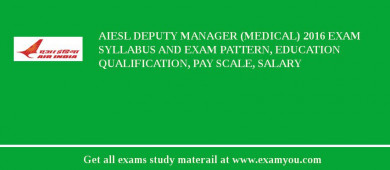 AIESL Deputy Manager (Medical) 2018 Exam Syllabus And Exam Pattern, Education Qualification, Pay scale, Salary