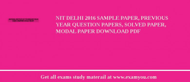 NIT Delhi 2018 Sample Paper, Previous Year Question Papers, Solved Paper, Modal Paper Download PDF