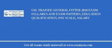 GSL Trainee General Fitter 2018 Exam Syllabus And Exam Pattern, Education Qualification, Pay scale, Salary