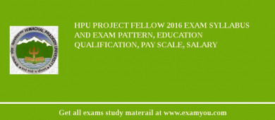 HPU Project Fellow 2018 Exam Syllabus And Exam Pattern, Education Qualification, Pay scale, Salary