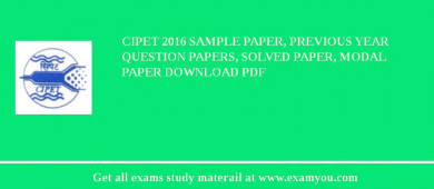 CIPET 2018 Sample Paper, Previous Year Question Papers, Solved Paper, Modal Paper Download PDF