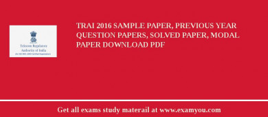 TRAI 2018 Sample Paper, Previous Year Question Papers, Solved Paper, Modal Paper Download PDF