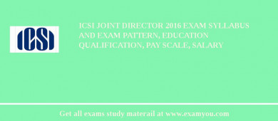ICSI Joint Director 2018 Exam Syllabus And Exam Pattern, Education Qualification, Pay scale, Salary