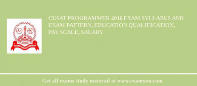 CUSAT Programmer 2018 Exam Syllabus And Exam Pattern, Education Qualification, Pay scale, Salary