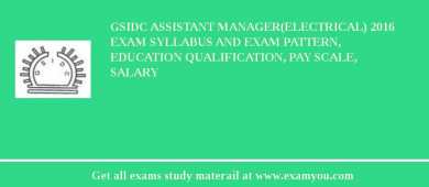 GSIDC Assistant Manager(Electrical) 2018 Exam Syllabus And Exam Pattern, Education Qualification, Pay scale, Salary