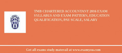 TMB Chartered Accountant 2018 Exam Syllabus And Exam Pattern, Education Qualification, Pay scale, Salary