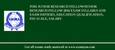 IVRI Junior Research Fellow/Senior Research Fellow 2018 Exam Syllabus And Exam Pattern, Education Qualification, Pay scale, Salary