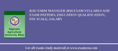 RAU Farm Manager 2018 Exam Syllabus And Exam Pattern, Education Qualification, Pay scale, Salary