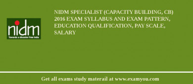 NIDM Specialist (Capacity Building, CB) 2018 Exam Syllabus And Exam Pattern, Education Qualification, Pay scale, Salary