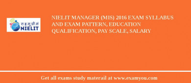 NIELIT Manager (MIS) 2018 Exam Syllabus And Exam Pattern, Education Qualification, Pay scale, Salary