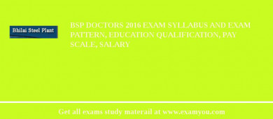 BSP Doctors 2018 Exam Syllabus And Exam Pattern, Education Qualification, Pay scale, Salary