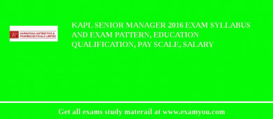 KAPL Senior Manager 2018 Exam Syllabus And Exam Pattern, Education Qualification, Pay scale, Salary