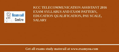 KCC Telecommunication Assistant 2018 Exam Syllabus And Exam Pattern, Education Qualification, Pay scale, Salary