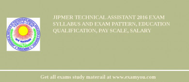 JIPMER Technical Assistant 2018 Exam Syllabus And Exam Pattern, Education Qualification, Pay scale, Salary