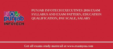 Punjab Infotech Executives 2018 Exam Syllabus And Exam Pattern, Education Qualification, Pay scale, Salary