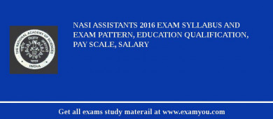 NASI Assistants 2018 Exam Syllabus And Exam Pattern, Education Qualification, Pay scale, Salary