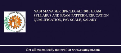 NABI Manager (IPR/Legal) 2018 Exam Syllabus And Exam Pattern, Education Qualification, Pay scale, Salary