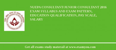 NUEPA Consultant/Junior Consultant 2018 Exam Syllabus And Exam Pattern, Education Qualification, Pay scale, Salary