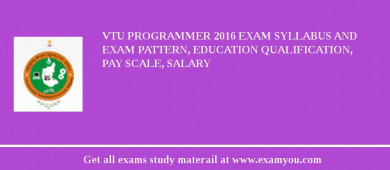 VTU Programmer 2018 Exam Syllabus And Exam Pattern, Education Qualification, Pay scale, Salary