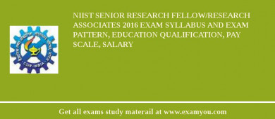 NIIST Senior Research Fellow/Research Associates 2018 Exam Syllabus And Exam Pattern, Education Qualification, Pay scale, Salary