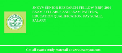 JNKVV Senior Research Fellow (SRF) 2018 Exam Syllabus And Exam Pattern, Education Qualification, Pay scale, Salary