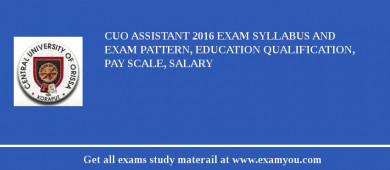 CUO Assistant 2018 Exam Syllabus And Exam Pattern, Education Qualification, Pay scale, Salary