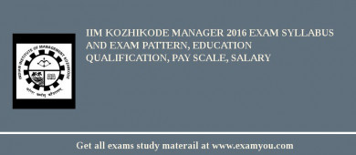 IIM Kozhikode Manager 2018 Exam Syllabus And Exam Pattern, Education Qualification, Pay scale, Salary