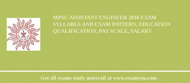 MPSC Assistant Engineer 2018 Exam Syllabus And Exam Pattern, Education Qualification, Pay scale, Salary