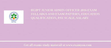 RGIPT Junior Admin Officer 2018 Exam Syllabus And Exam Pattern, Education Qualification, Pay scale, Salary