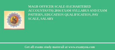 MAGB Officer Scale-II (Chartered Accountants) 2018 Exam Syllabus And Exam Pattern, Education Qualification, Pay scale, Salary